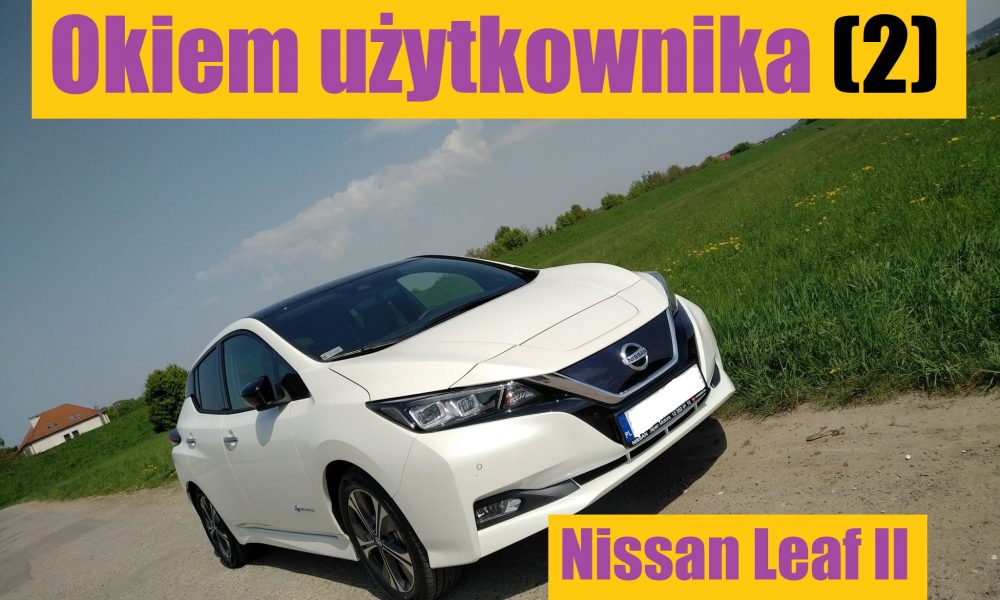 Okiem Użytkownika (2) – Poradnik Nissan Leaf Ii - #Naprąd - Pojazdy Elektryczne Bez Tajemnic